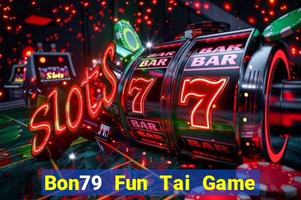 Bon79 Fun Tai Game Bài Đổi Thưởng Uy Tín