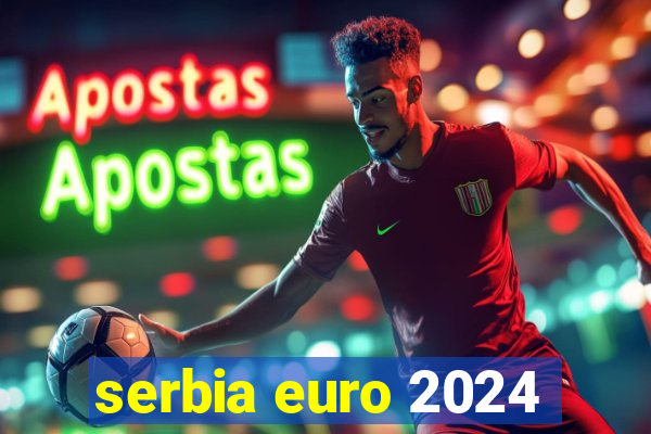 serbia euro 2024