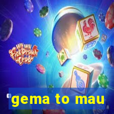 gema to mau