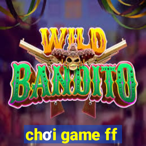 chơi game ff