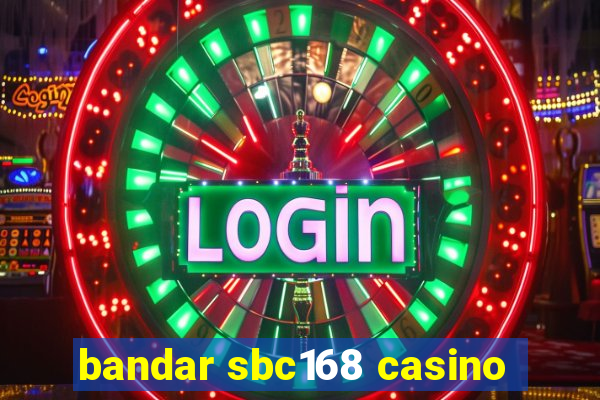 bandar sbc168 casino