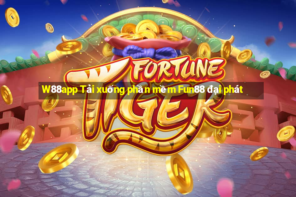 W88app Tải xuống phần mềm Fun88 đại phát