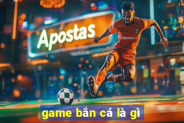 game bắn cá là gì