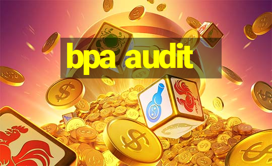 bpa audit