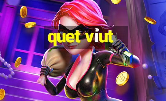 quet vỉut