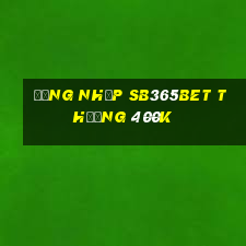 Đăng nhập Sb365Bet Thưởng 400k