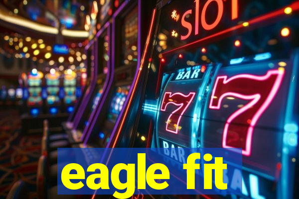 eagle fit