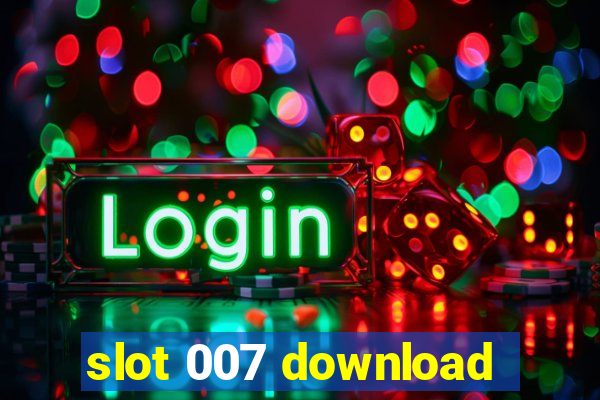 slot 007 download