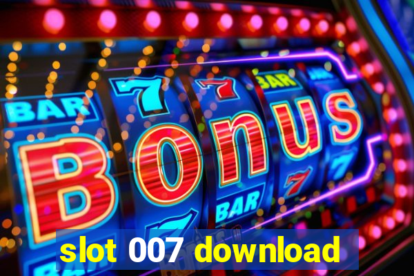 slot 007 download