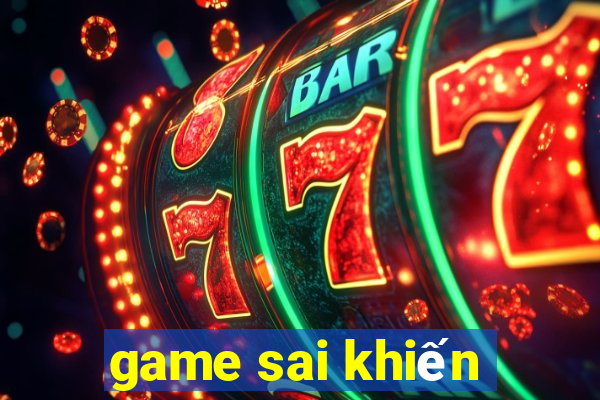 game sai khiến