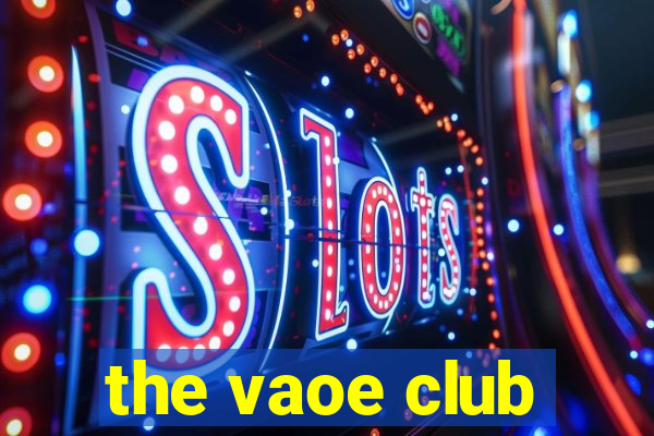 the vaoe club