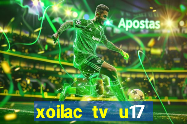 xoilac tv u17 việt nam