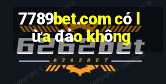 7789bet.com có lừa đảo không