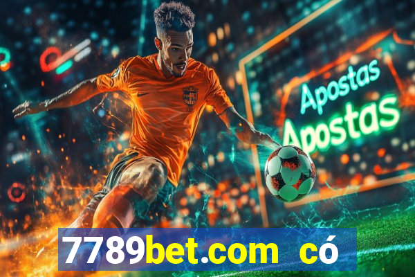 7789bet.com có lừa đảo không