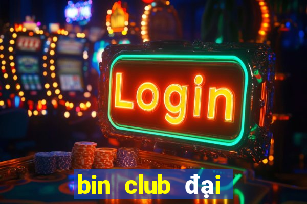 bin club đại gia nổ hũ