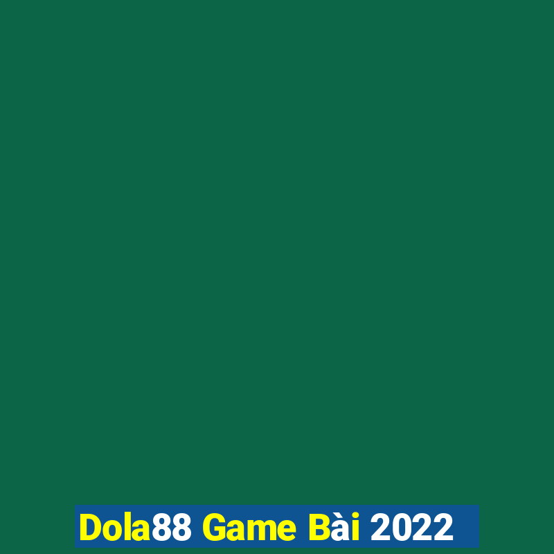 Dola88 Game Bài 2022