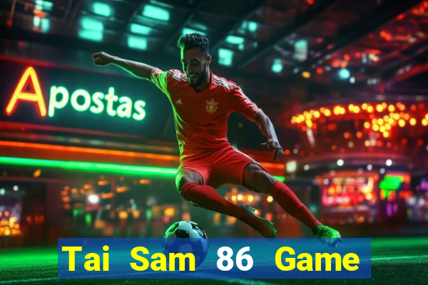 Tai Sam 86 Game Bài Vip