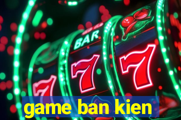 game ban kien