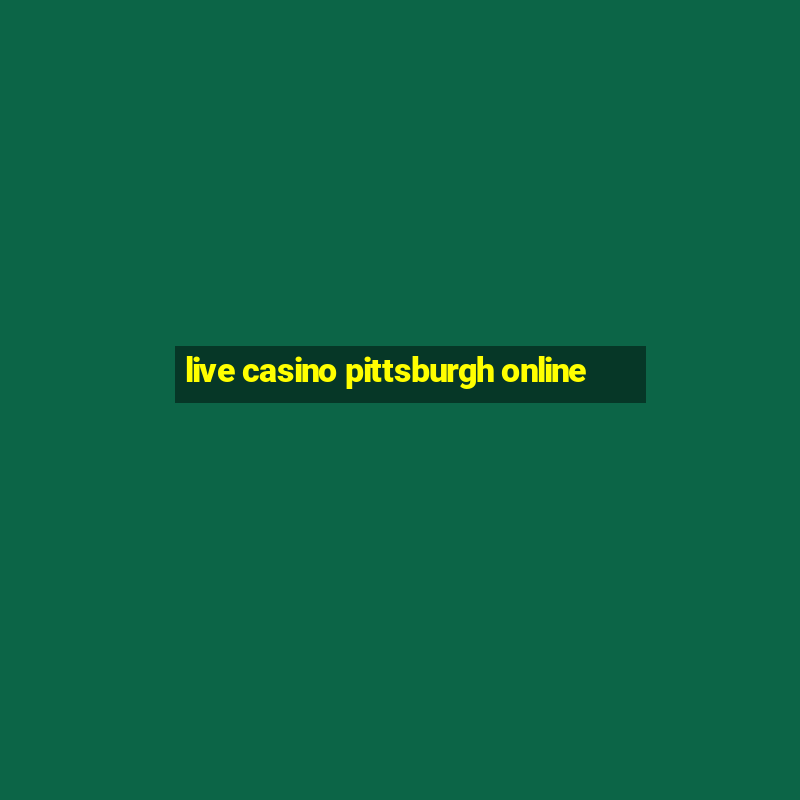 live casino pittsburgh online