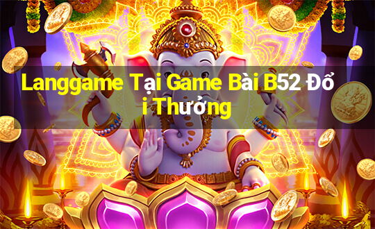 Langgame Tại Game Bài B52 Đổi Thưởng