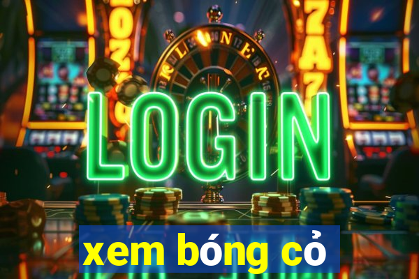 xem bóng cỏ