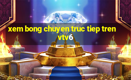 xem bong chuyen truc tiep tren vtv6