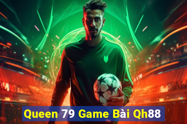 Queen 79 Game Bài Qh88