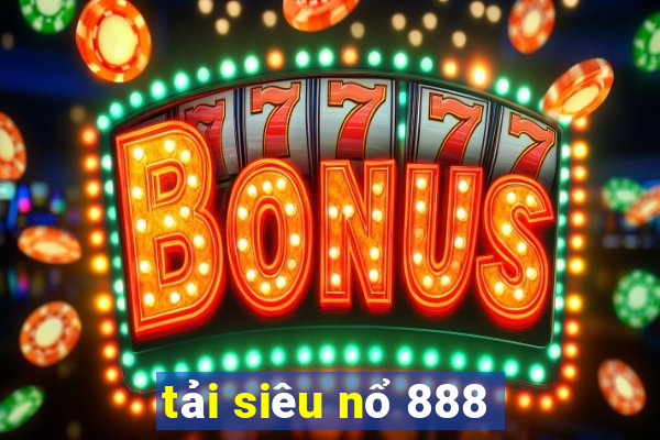 tải siêu nổ 888