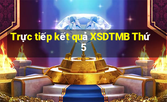 Trực tiếp kết quả XSDTMB Thứ 5