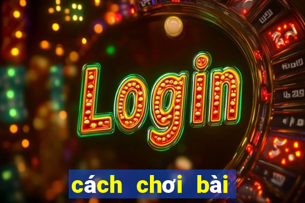 cách chơi bài Phỏm luôn thắng