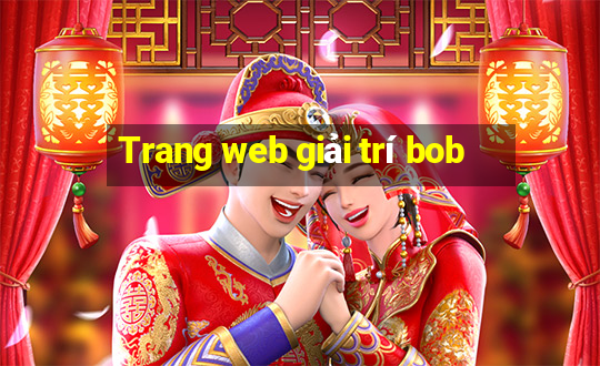 Trang web giải trí bob