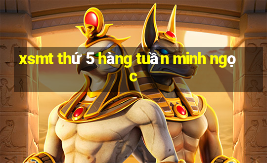 xsmt thứ 5 hàng tuần minh ngọc