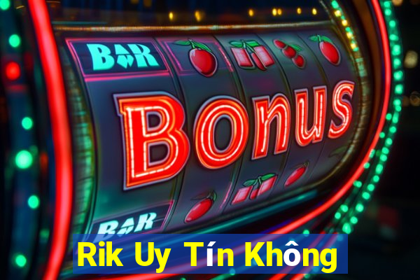 Rik Uy Tín Không