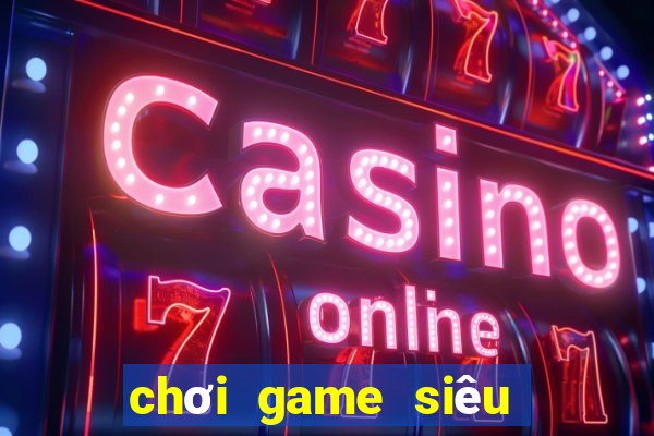 chơi game siêu anh hu ng