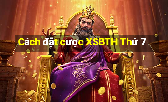 Cách đặt cược XSBTH Thứ 7