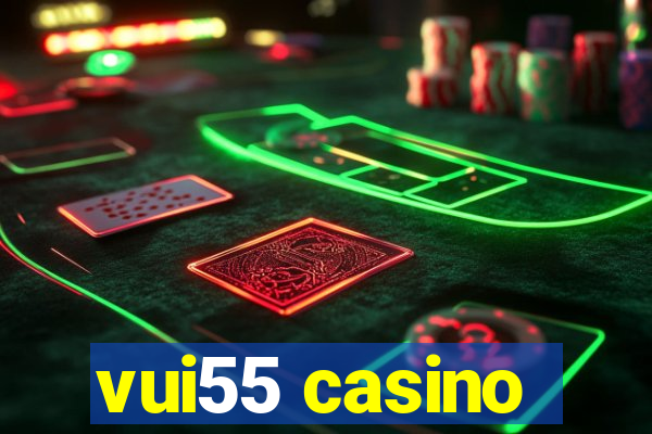 vui55 casino