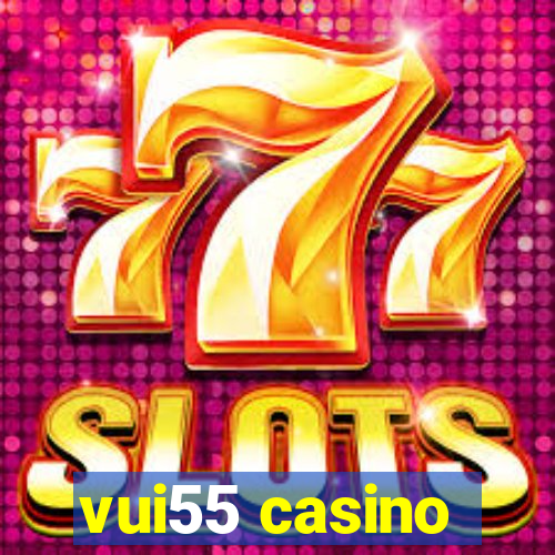 vui55 casino