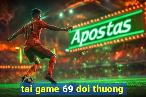 tai game 69 doi thuong