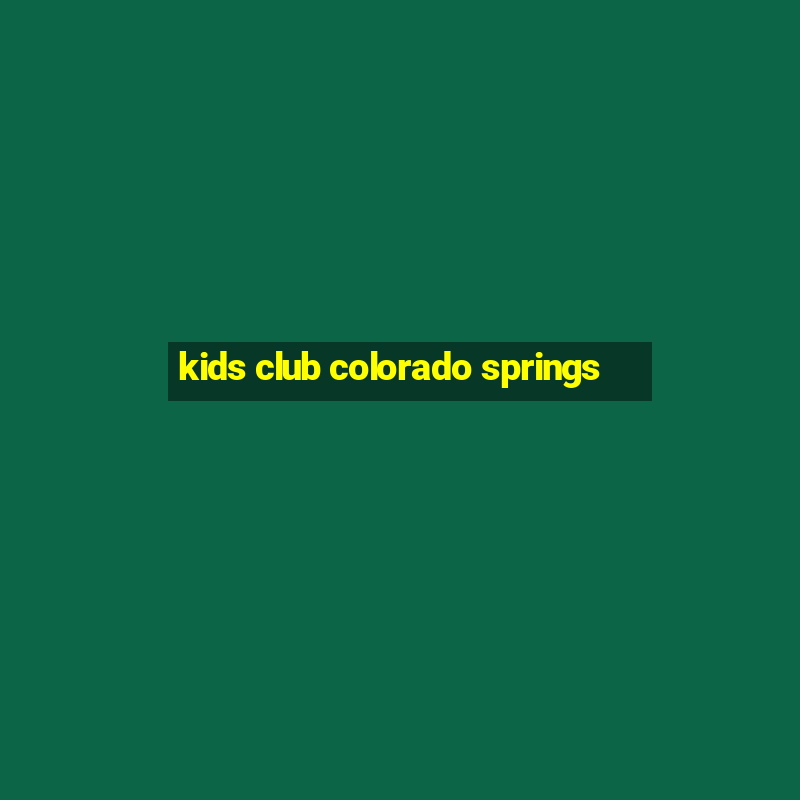 kids club colorado springs