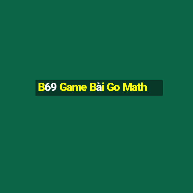 B69 Game Bài Go Math