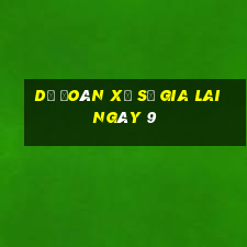 Dự Đoán Xổ Số gia lai ngày 9