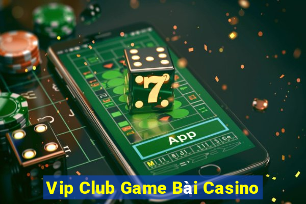 Vip Club Game Bài Casino