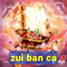 zui ban ca