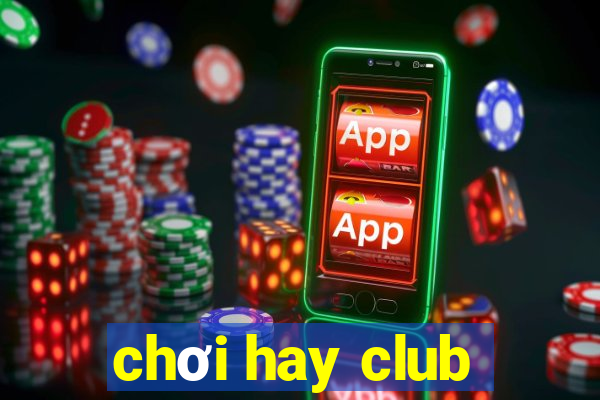 chơi hay club