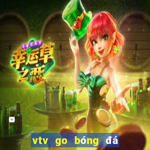 vtv go bóng đá trực tiếp