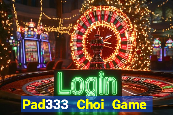 Pad333 Choi Game Đánh Bài