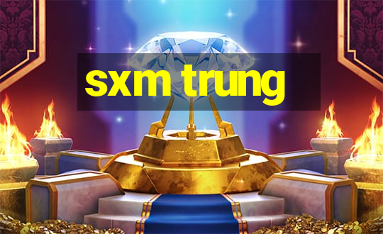 sxm trung