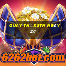 Quay thử XSTN ngày 24