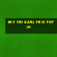 Giải trí Earl trực tuyến