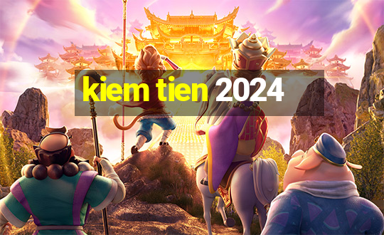 kiem tien 2024